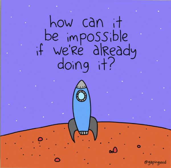 How Can It Be Impossible If We're Already Doing It_GapingVoid How Can It Be Impossible If We're Already Doing It_GapingVoid